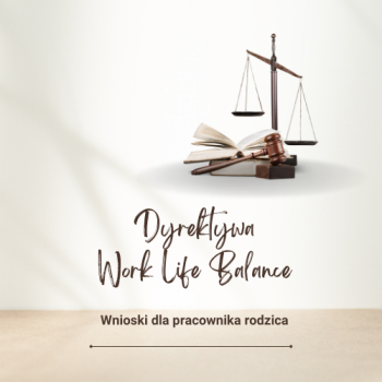Dyrektywa Work life balance - wnioski dla pracownika rodzica